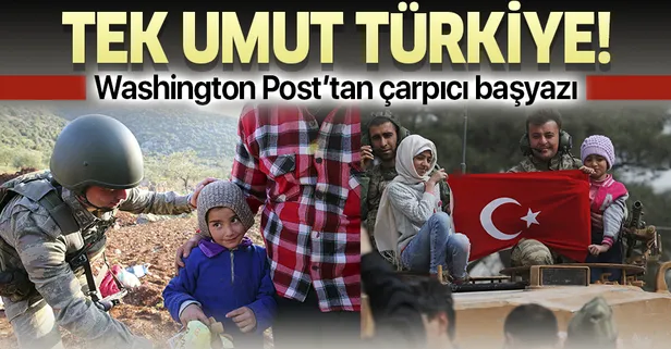 Washington Post: Suriye’de çaresiz insanların tek savunucusu Türkiye