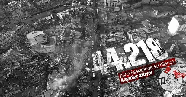 Asrın felaketinde ölü sayısı 44 bin 218’e yükseldi! Kahramanmaraş merkezli depremlerde acı haber