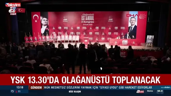 CHP İstanbul İl Kongresi’ne mahkeme freni! CHP'den heyete engelleme... YSK olağanüstü toplanıyor