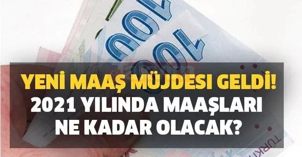 Yeni maaş müjdesi geldi! 2021 yılında...