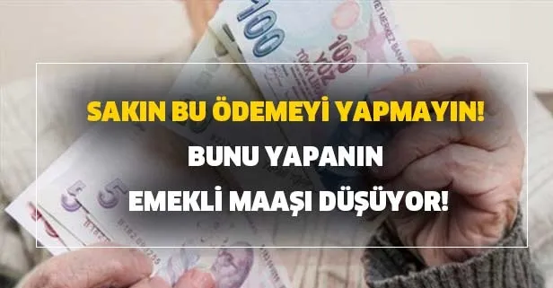 Bunu yapanın emekli maaşı düşüyor! Sakın bu ödemeyi yapmayın! Milyonlar buna çok dikkat edin!