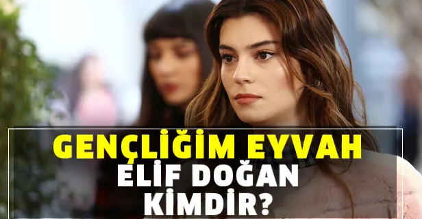Gençliğim Eyvah'ın Azra Bozoğlu'su Elif Doğan kimdir? Elif Doğan kaç yaşında ve nerelidir?