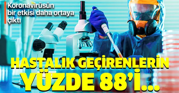 Şoke olacaksınız! Koronavirüsün bir etkisi daha ortaya çıktı! Hastalık geçirenlerin yüzde 88'i...-1