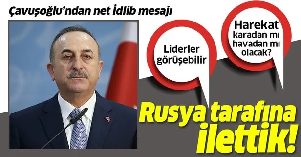 Dışişleri Bakanı Mevlüt Çavuşoğlu’dan flaş İdlib açıklaması: Rusya ile istediğimiz noktada değiliz