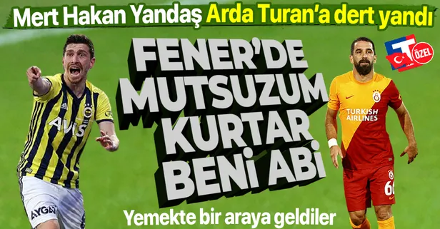Mert Hakan Yandaş, Yeşilköy'de Arda Turan ile buluştu: "Fenerbahçe'de çok mutsuzum kurtar beni abi!"