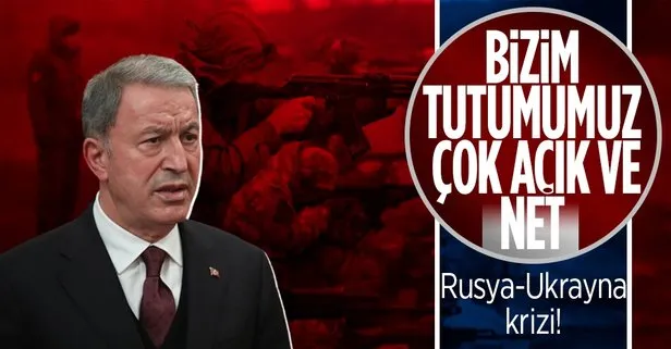 Son dakika: Rusya-Ukrayna krizi! Bakan Akar: Bizim tutumumuz çok açık ve net