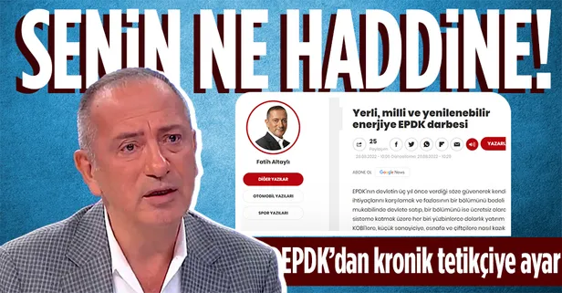 Son dakika: EPDK'dan Fatih Altaylı'ya sert tepki: Ne hakkıdır ne de haddidir