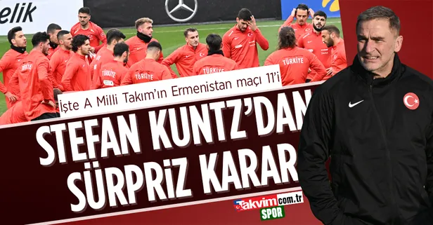 Kuntz'dan flaş karar! İşte Türkiye Ermenistan maçı 11'i