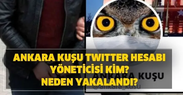 Gerçek adı ne? Ankara Kuşu Twitter hesabı yöneticisi kim? Neden yakalandı?