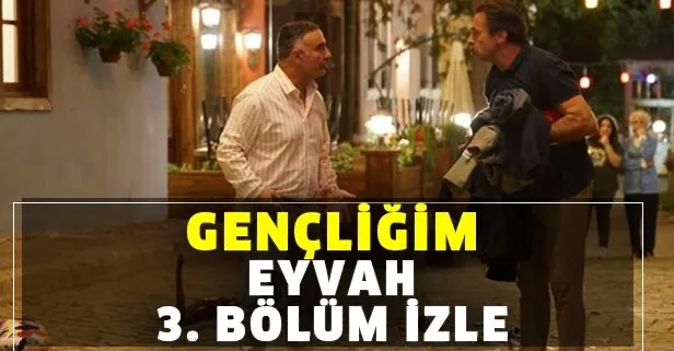Gençliğim Eyvah 3. bölüm izle