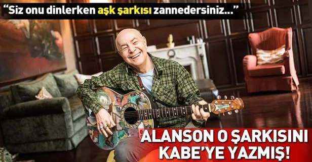 Mazhar Alanson o şarkısını Kabe'ye yazmış