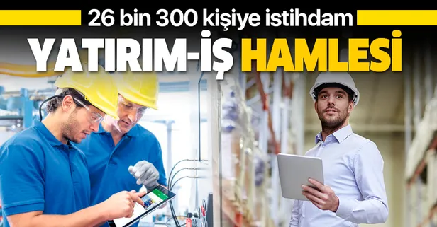 Yatırım-iş hamlesi: 26.300 kişiye istihdam