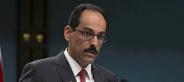 Kalın: ABD’den çok ciddi şüphemiz var