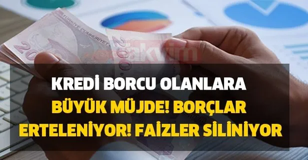 Kredi borcu olanlara büyük müjde! Borçlar erteleniyor! Faizler siliniyor!