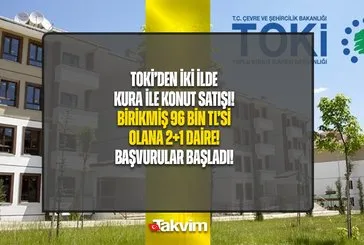 Birikmiş 96 bin TL’si olana TOKİ’den daire!
