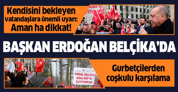 Başkan Erdoğan Belçika'ya geldi