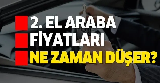 İkinci el araba fiyatları ne zaman düşecek?