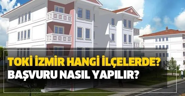 TOKİ İzmir sosyal konut projeleri hangi ilçelerde, nerede? 2020 TOKİ İzmir başvuru nasıl yapılır?