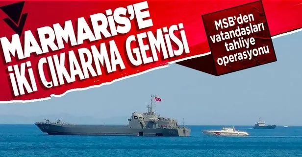 Son dakika: Milli Savunma Bakanlığı duyurdu: Vatandaşların tahliyesi için Marmaris’e  iki çıkarma gemisi sevk edildi