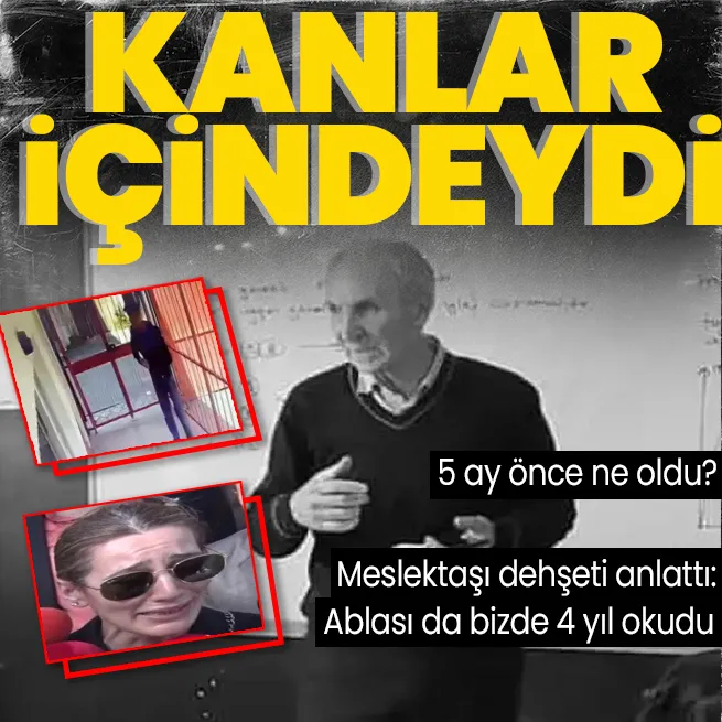 Eyüpsultandaki okul müdürü cinayetinin perde arkası! 5 ay önce ne oldu? Meslektaşı dehşeti anlattı: Ablası da bizde 4 yıl okudu