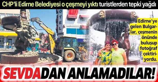 CHP’li Edirne Belediyesi Sevda Çeşmesi’ni yıktı, turistlerden tepki yağdı!