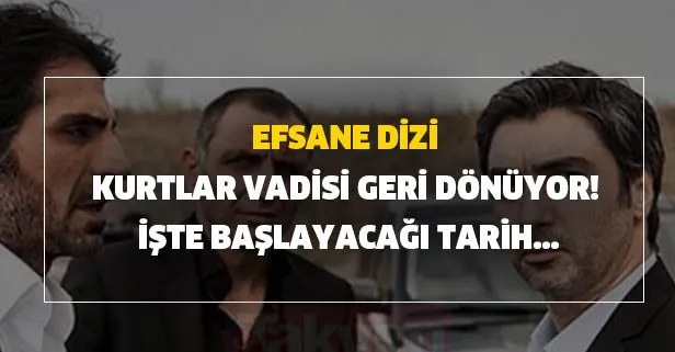 Efsane dizi Kurtlar Vadisi geri dönüyor! İşte başlayacağı tarih...