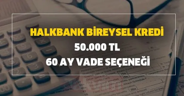 İhtiyaç kredisi hızlı kredi Halkbank bireysel kredi 50.000 tl 60 ay vade seçeneği güncel faiz oranları ve hesaplama