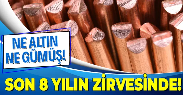 Ne altın ne gümüş! Bakır fiyatları, yaklaşık 8 yılın en yüksek seviyesinde!