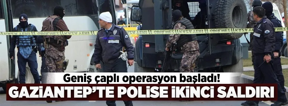 Gaziantep’te polise ikinci saldırı! Operasyon başladı