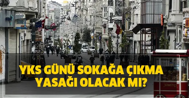 27-28 Haziran sokağa çıkma yasağı var mı? YKS günü sokağa çıkma yasağı olacak mı?