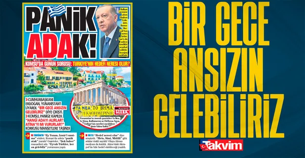 Başkan Erdoğan'ın “Bir gece ansızın gelebiliriz” uyarısı Yunanistan'ı karıştırdı!