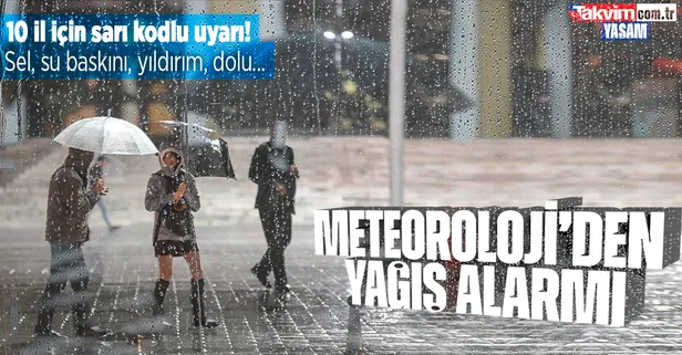 HAVA DURUMU | Meteoroloji'den 10 il için sarı kodlu uyarı! Çok kuvvetli geliyor