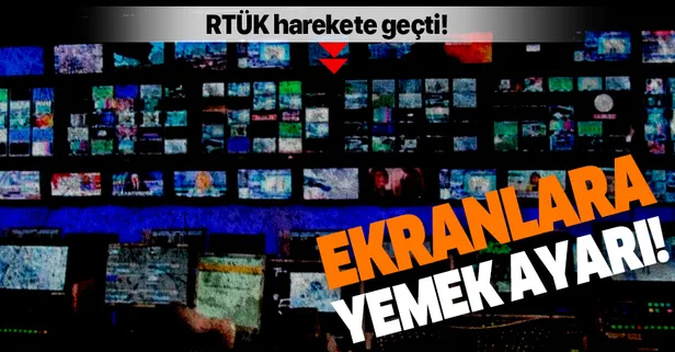 RTÜK harekete geçti! Ekranlara yemek ayarı!