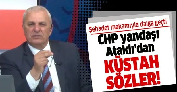 CHP yandaşı Can Ataklı’dan skandal sözler! Şehadet makamıyla dalga geçti