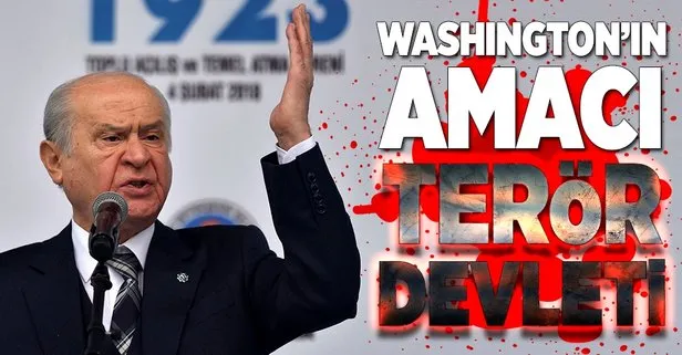 Bahçeli: Washingtonın amacı terör devleti!
