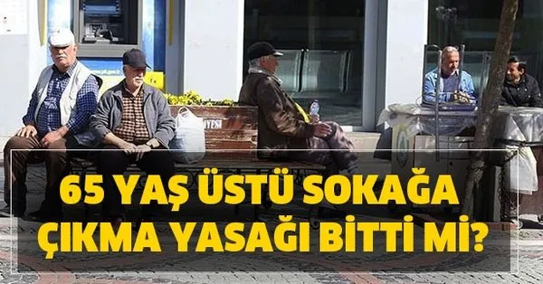 65 Yas Ustune Hafta Sonu Izin Mujdesi 65 Yas Ustu Sokaga Cikma Izni Basladi Mi 65 Yas Ustu Sokaga Cikma Yasagi Bitti Mi Takvim