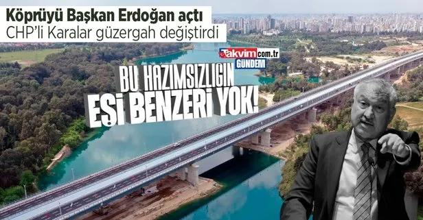 CHP’li Zeydan Karalar’dan eşi görülmemiş hazımsızlık: Köprüyü Başkan Recep Tayyip Erdoğan yaptı diye güzergahı değiştirdi