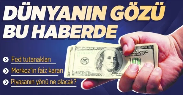 Küresel piyasaların yönünü belirleyecek hafta! Gözler Fed’in toplantı tutanakları ve Merkez Bankası’nın faiz kararında