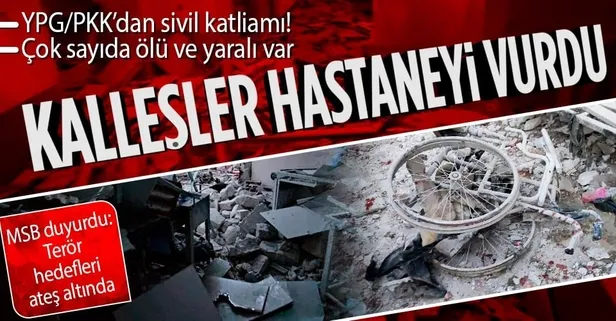 Son dakika: YPG/PKK'dan Afrin'de alçak saldırı! Hastane hedef alındı: 18 sivil hayatını kaybetti