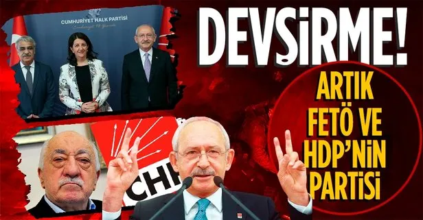 Cumhuriyet Halk Partisi, artık devşirilmiş bir HDP ve FETÖ partisidir