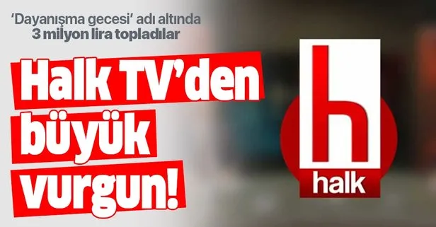 CHP’nin yayın organı Halk TV’den büyük vurgun! ‘Dayanışma gecesi’ adı altında 3 milyon lira topladı