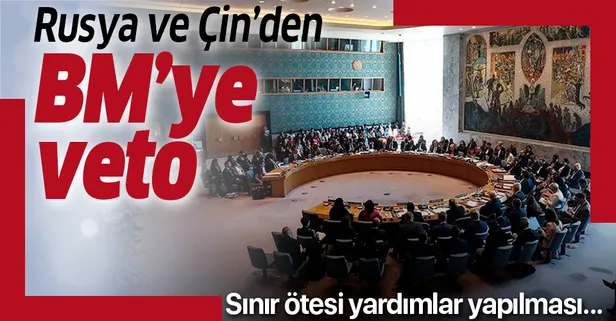 Rusya ve Çin'den BM'ye veto!