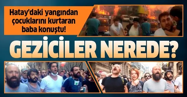 Hatay’daki yangından çocuklarını kurtaran baba ’Gezici’ ünlülere tepkili: Yanan bizim memleketimiz