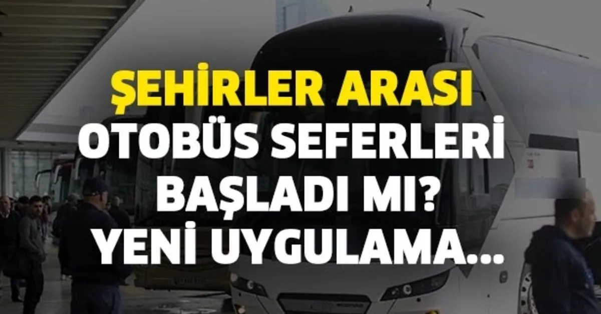 sehirler arasi otobus seferleri ne zaman baslayacak takvim