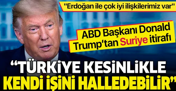 ABD Başkanı Donald Trump: "Erdoğan ile çok iyi ilişkilerimiz var"
