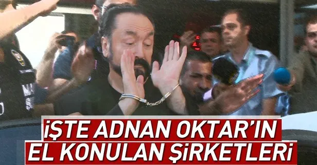 Adnan Oktar'ın el konulan şirketleri