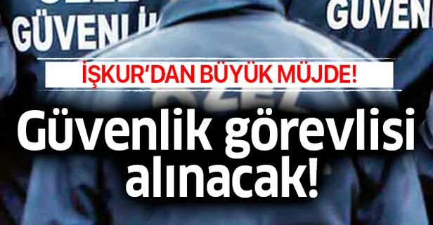 En az ilköğretim mezunu güvenlik görevlisi alım heyecanı