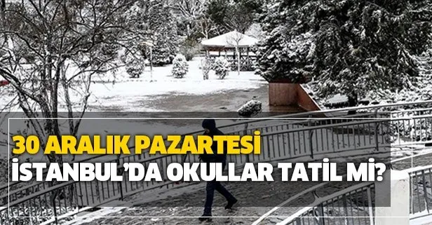 İstanbul’da bugün okullar tatil mi? 30 Aralık Pazartesi MEB Valilik İstanbul kar tatili açıklaması var mı?