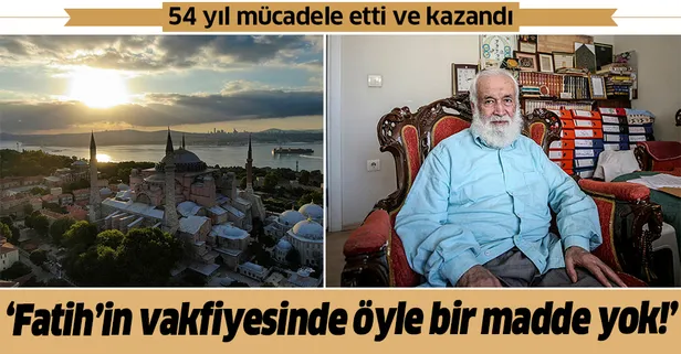 Ayasofya için 54 yıl mücadele etti ve kazandı