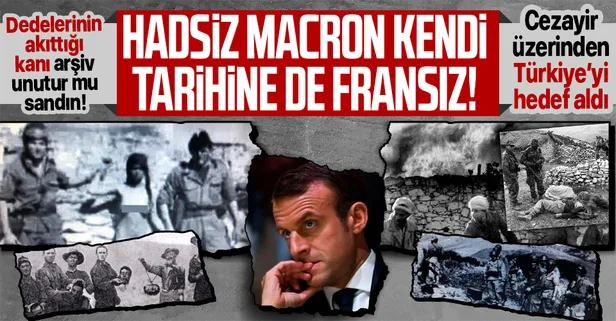 Fransa Cumhurbaşkanı Emmanuel Macron'dan hadsiz açıklama! Cezayir üzerinden skandal sözlerle Türkiye'yi hedef aldı